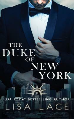 The Duke of New York: A Contemporary Bad Boy Royal Romance by Lisa Lace