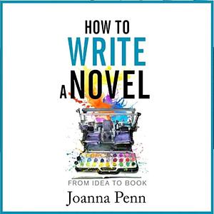 How to Write a Novel by Joanna Penn