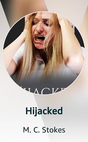 Hijacked by M.C. Stokes, M.C. Stokes