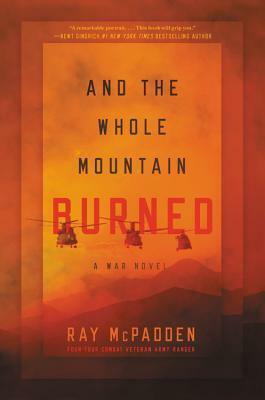 And the Whole Mountain Burned: A War Novel by Ray McPadden