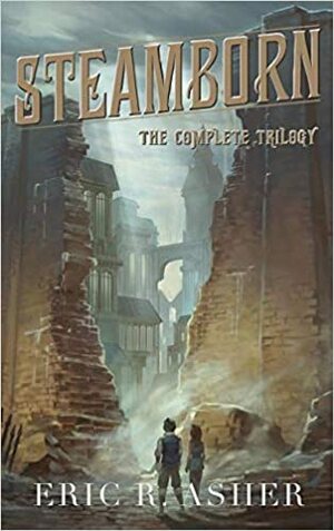 The Complete Steamborn Trilogy by Eric R. Asher