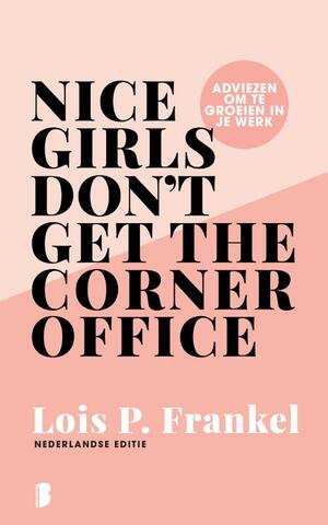 Nice girls don't get the corner office: adviezen om te groeien in je werk by Lois P. Frankel