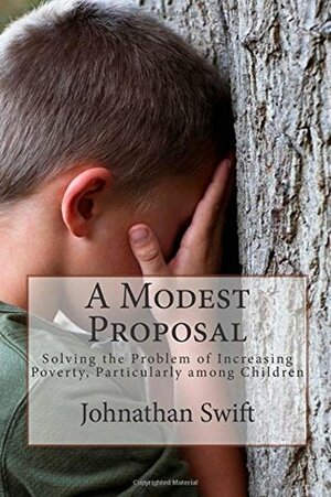 A Modest Proposal: Solving the Problem of Increasing Poverty, Particularly among Children by Jonathan Swift