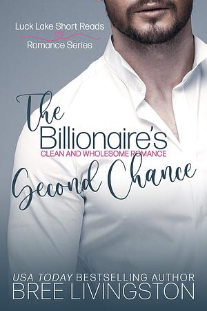 The Billionaire's Second Chance by Bree Livingston, Bree Livingston