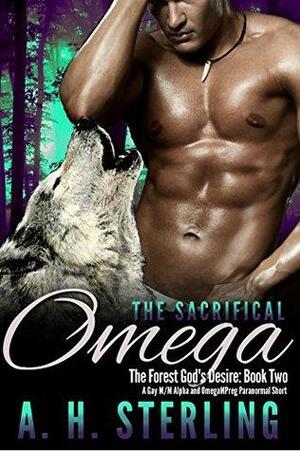 The Sacrificial Omega II: A Gay M/M Alpha and Omega Mpreg Paranormal Short by A.H. Sterling