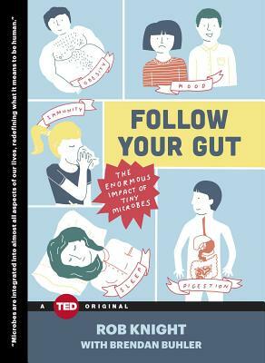 Follow Your Gut: The Enormous Impact of Tiny Microbes by Rob Knight