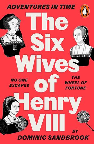 Adventures in Time: The Six Wives of Henry VIII by Dominic Sandbrook