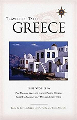 Travelers' Tales Greece: True Stories by Sean Patrick O’Reilly, Larry Habegger, Larry Habegger