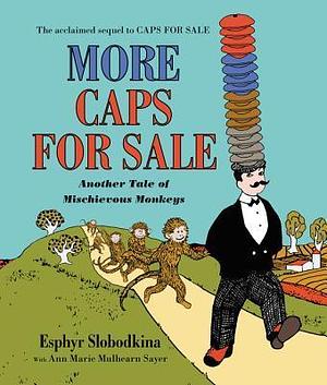 More Caps for Sale: Another Tale of Mischievous Monkeys Board Book by Ann Marie Mulhearn Sayer, Esphyr Slobodkina, Esphyr Slobodkina