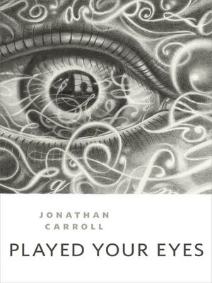 Played Your Eyes by Jonathan Carroll