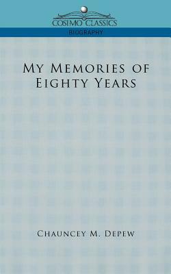 My Memories of Eighty Years by Chauncey Mitchell DePew