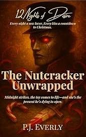 The Nutcracker Unwrapped: A Magical Holiday One-Night-Stand Romance by P.J. Everly