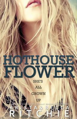 Hothouse Flower by Krista Ritchie, Becca Ritchie