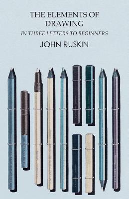 The Elements of Drawing in Three Letters to Beginners by John Ruskin