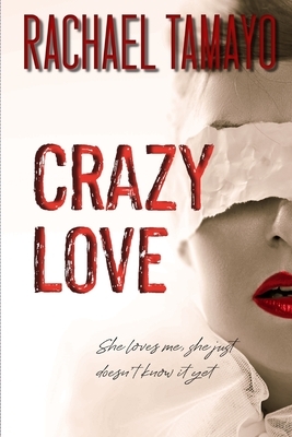 Crazy Love by Rachael Tamayo