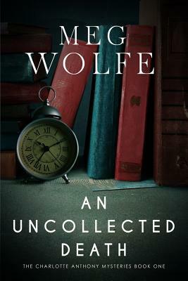 An Uncollected Death: A Charlotte Anthony Mystery by Meg Wolfe