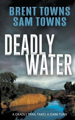 Deadly Water by Sam Towns, Brent Towns