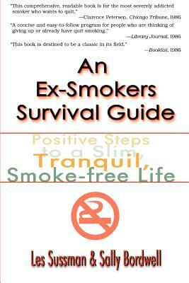 An Ex-Smoker's Survival Guide: Positive Steps to a Slim, Tranquil, Smoke-Free Life by Les Sussman