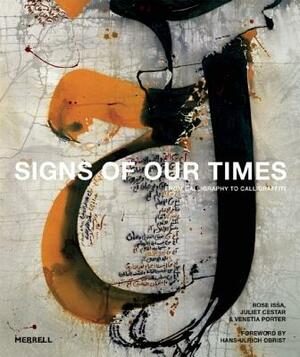 Signs of Our Times: From Calligraphy to Calligraffiti by Juliet Cestar, Rose Issa, Venetia Porter
