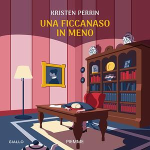 Una ficcanaso in meno by Kristen Perrin