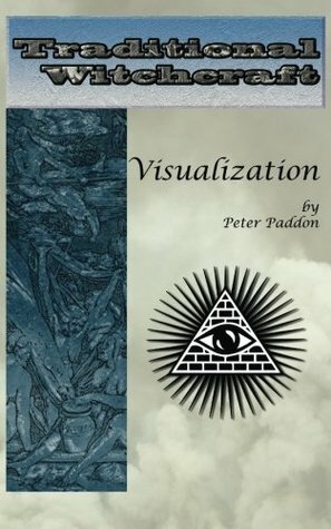 Traditional Witchcraft: Visualization: Simple Exercises to Develop Your Visualization Skills by Peter Paddon