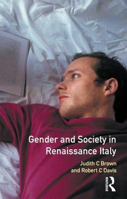 Gender and Society in Renaissance Italy by Robert C. Davis, Judith C. Brown