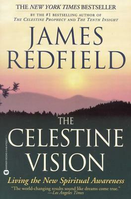 The Celestine Vision: Living the New Spiritual Awareness by James Redfield