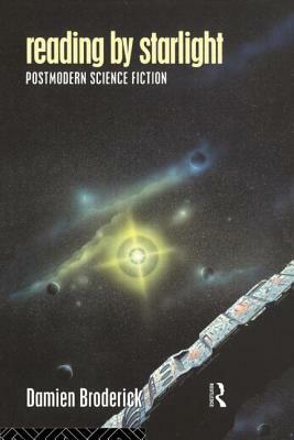 Reading by Starlight: Postmodern Science Fiction by Damien Broderick