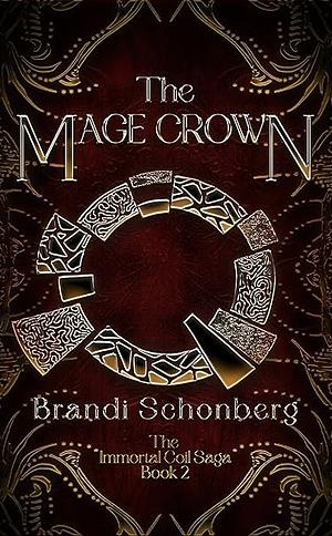 The Mage Crown: The Immortal Coil Saga, Book 2 by Brandi Schonberg