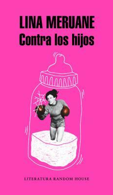 Contra Los Hijos / Against the Kids by Lina Meruane