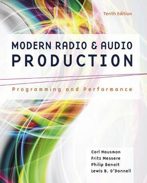 Modern Radio and Audio Production: Programming and Performance by Carl Hausman, Philip Benoit, Frank Messere