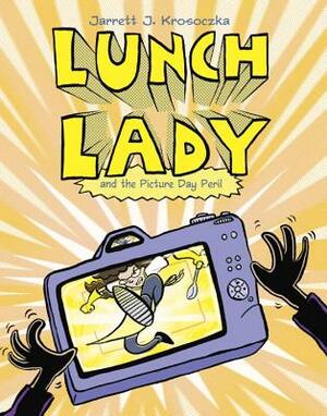 Lunch Lady and the Picture Day Peril by Jarrett J. Krosoczka