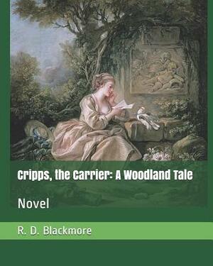 Cripps, the Carrier: A Woodland Tale: Novel by R.D. Blackmore