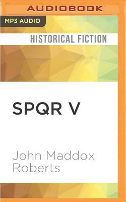 Spqr V: Saturnalia by John Maddox Roberts