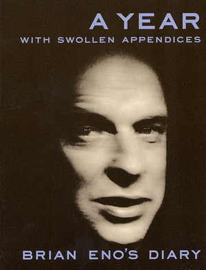A Year With Swollen Appendices by Brian Eno