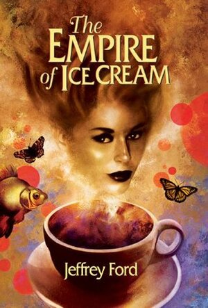 The Empire of Ice Cream by Jonathan Carroll, Jeffrey Ford