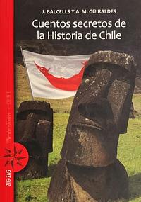 Cuentos secretos de la Historia de Chile by Ana María Güiraldes, Jacqueline Balcells