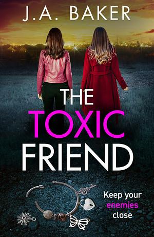 The Toxic Friend by J.A. Baker