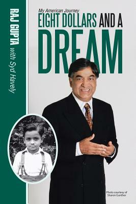 Eight Dollars and A Dream: My American Journey by Syd Havely, Raj Gupta