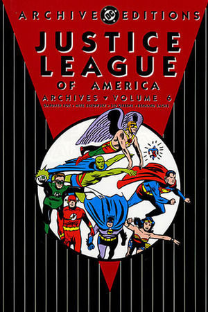 Justice League of America Archives, Vol. 6 by Mike Sekowsky, Joe Giella, Sid Greene, Frank Giacoia, Bernard Sachs, Gardner F. Fox
