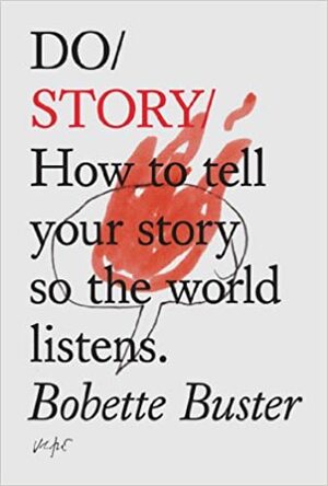 Do Story: How to Tell Your Story so the World Listens by Bobette Buster