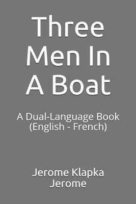 Three Men in a Boat: A Dual-Language Book (English - French) by Jerome K. Jerome