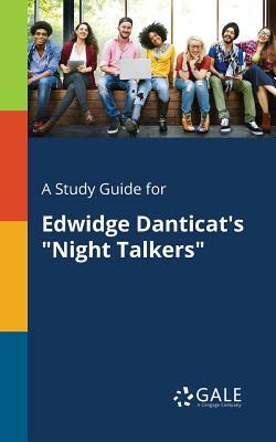 A Study Guide for Edwidge Danticat's Night Talkers by Cengage Learning Gale