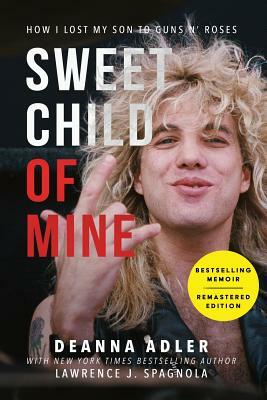 Sweet Child of Mine: How I Lost My Son to Guns N' Roses by Lawrence J. Spagnola, Deanna Adler