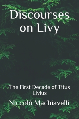 Discourses on Livy: The First Decade of Titus Livius by Niccolò Machiavelli