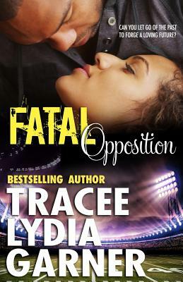 Fatal Opposition by Tracee Lydia Garner