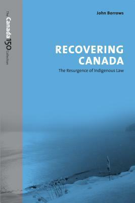 Recovering Canada: The Resurgence of Indigenous Law by John Borrows