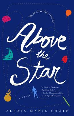 Above the Star: The 8th Island Trilogy, Book 1, a Novel by Alexis Marie Chute