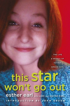 This Star Won't Go Out: The Life and Words of Esther Grace Earl by Esther Earl