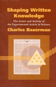Shaping Written Knowledge: The Genre and Activity of the Experimental Article in Science by Charles Bazerman